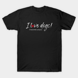 I love dogs! I tolerate people. T-Shirt